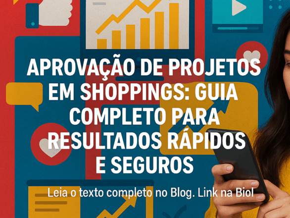 Aprovação de Projetos em Shoppings: Guia Completo para Resultados Rápidos e Seguros